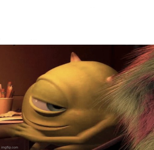 Mike Wazowski Turning | image tagged in mike wazowski turning | made w/ Imgflip meme maker