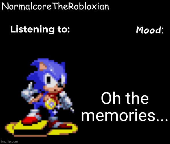I'm feeling nostalgic from this, i wish i could go back | Oh the memories... | image tagged in normalcore's announcement template | made w/ Imgflip meme maker