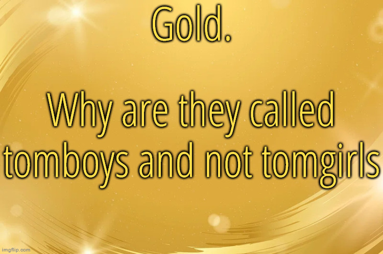 Silver Announcement Template 6.0 | Why are they called tomboys and not tomgirls | image tagged in silver announcement template 6 0 | made w/ Imgflip meme maker