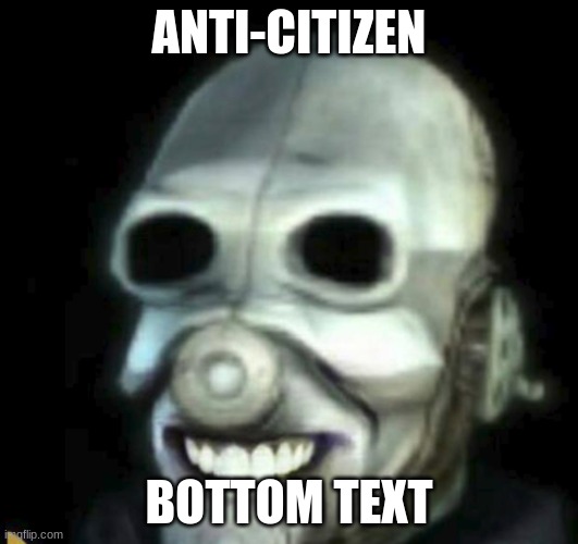 ANTI-CITIZEN; BOTTOM TEXT | image tagged in half life | made w/ Imgflip meme maker