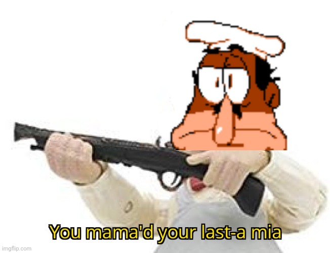 You mama'd your last-a mia | image tagged in you mama'd your last-a mia | made w/ Imgflip meme maker