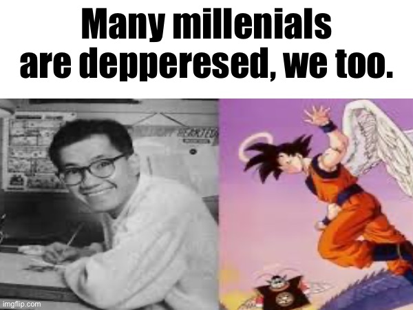 “Remember Akira Toriyama” | Many millenials are depperesed, we too. | image tagged in dragon ball z | made w/ Imgflip meme maker
