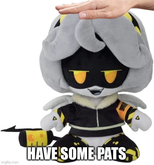 V Plushie | HAVE SOME PATS | image tagged in v plushie | made w/ Imgflip meme maker