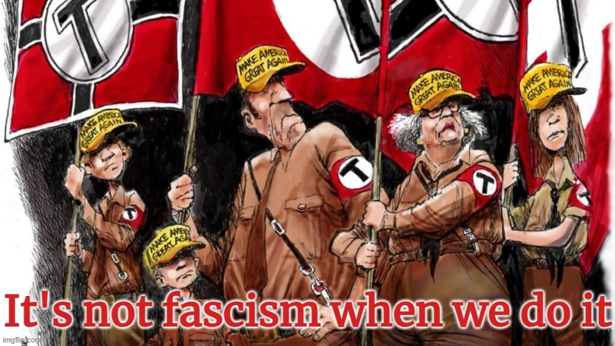 MAGAts Trumpers It's not fascism when we do it | It's not fascism when we do it | image tagged in autocracy,republican,dicatorship,authoritarian,nazis,fascism | made w/ Imgflip meme maker