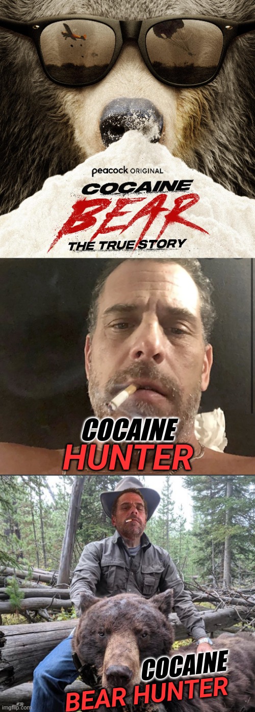 I'm not sure how this didn't get made yet.. | COCAINE; HUNTER; COCAINE; BEAR HUNTER | image tagged in hunter biden cocaine,bear,hunters | made w/ Imgflip meme maker