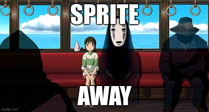 Spirited Away | SPRITE AWAY | image tagged in spirited away | made w/ Imgflip meme maker