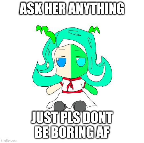 i want fun questions like lore-related or smth idk | ASK HER ANYTHING; JUST PLS DONT BE BORING AF | image tagged in 401 fumo | made w/ Imgflip meme maker