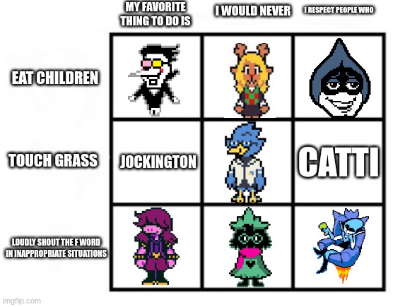 I was inspired from the Undertale one | MY FAVORITE THING TO DO IS; I WOULD NEVER; I RESPECT PEOPLE WHO; EAT CHILDREN; CATTI; JOCKINGTON; TOUCH GRASS; LOUDLY SHOUT THE F WORD IN INAPPROPRIATE SITUATIONS | image tagged in gay alignment chart | made w/ Imgflip meme maker