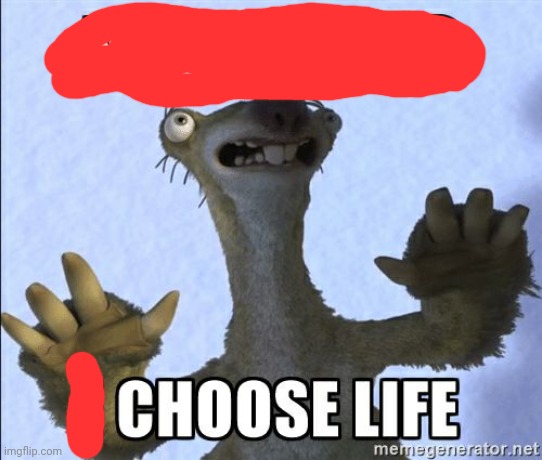 No thanks I choose life | image tagged in no thanks i choose life | made w/ Imgflip meme maker