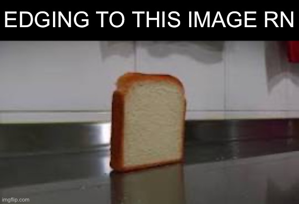 EDGING TO THIS IMAGE RN | made w/ Imgflip meme maker