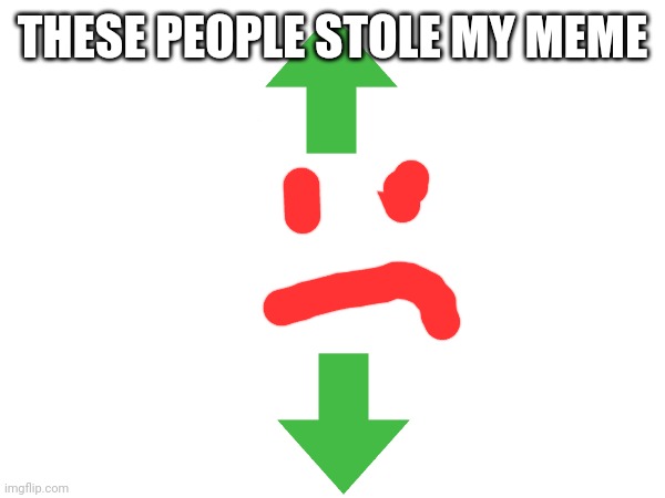 They stole my meme | THESE PEOPLE STOLE MY MEME | image tagged in meme stream,y u no | made w/ Imgflip meme maker