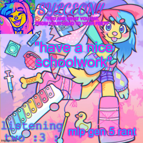 THIS IS SYLCEON SPEAKJIN AND UR LISTENIN 2 4LUNG!! | "have a nice schoolwork"; mlp gen 5 rant | image tagged in this is sylceon speakjin and ur listenin 2 4lung | made w/ Imgflip meme maker