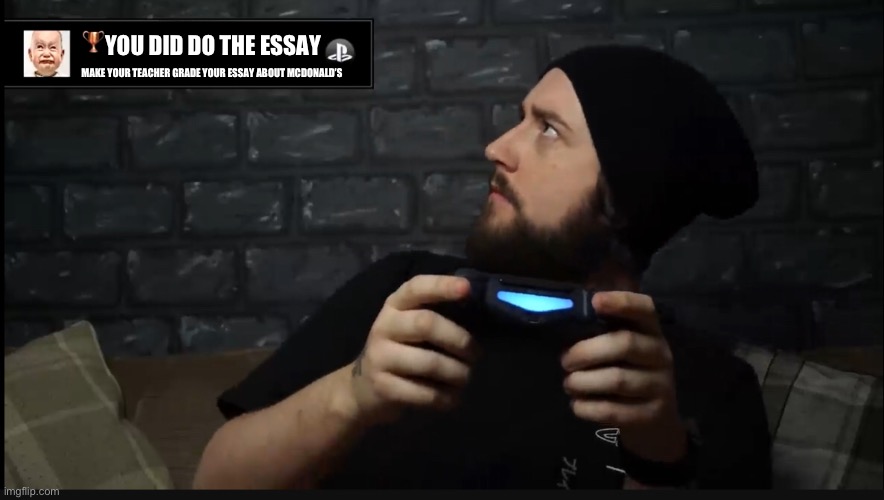 Caddicarus achievement | YOU DID DO THE ESSAY MAKE YOUR TEACHER GRADE YOUR ESSAY ABOUT MCDONALD’S | image tagged in caddicarus achievement | made w/ Imgflip meme maker