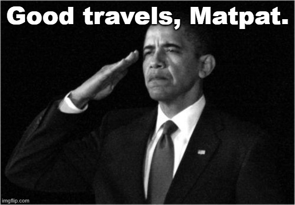 good travels | Good travels, Matpat. | image tagged in obama-salute | made w/ Imgflip meme maker