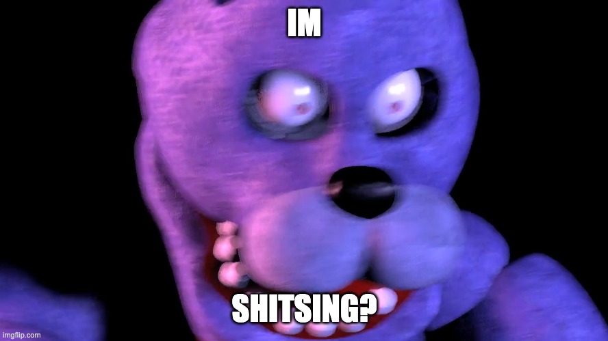 Angry Bonnie | IM; SHITSING? | image tagged in angry bonnie | made w/ Imgflip meme maker