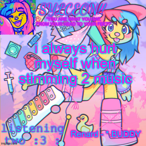 THIS IS SYLCEON SPEAKJIN AND UR LISTENIN 2 4LUNG!! | i always hurt myself when stimming 2 music; Renard - *.BUDDY | image tagged in this is sylceon speakjin and ur listenin 2 4lung | made w/ Imgflip meme maker