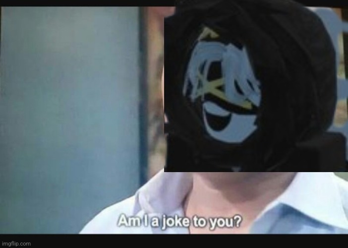 Am I a joke to you? | image tagged in am i a joke to you | made w/ Imgflip meme maker