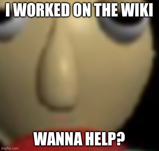 https://msmemergroup.fandom.com/wiki/MS_Memer_Group_Wiki | I WORKED ON THE WIKI; WANNA HELP? | image tagged in baldi staring | made w/ Imgflip meme maker