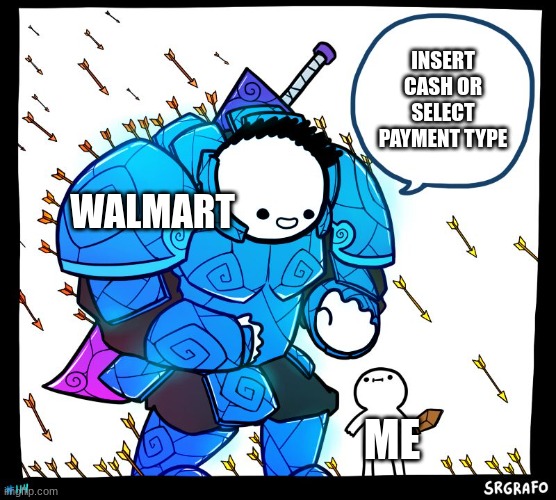 Wholesome Protector | INSERT CASH OR SELECT PAYMENT TYPE; WALMART; ME | image tagged in wholesome protector | made w/ Imgflip meme maker