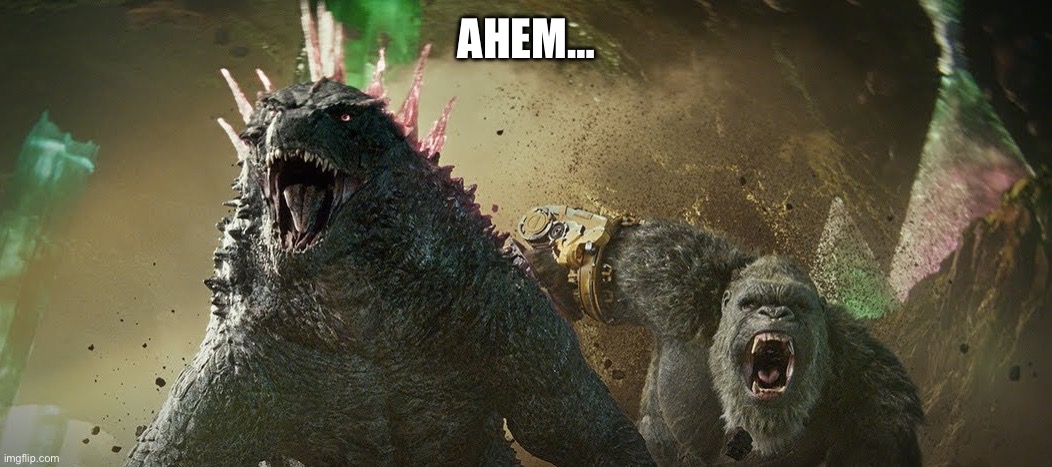 Godzilla x Kong Running | AHEM… | image tagged in godzilla x kong running | made w/ Imgflip meme maker