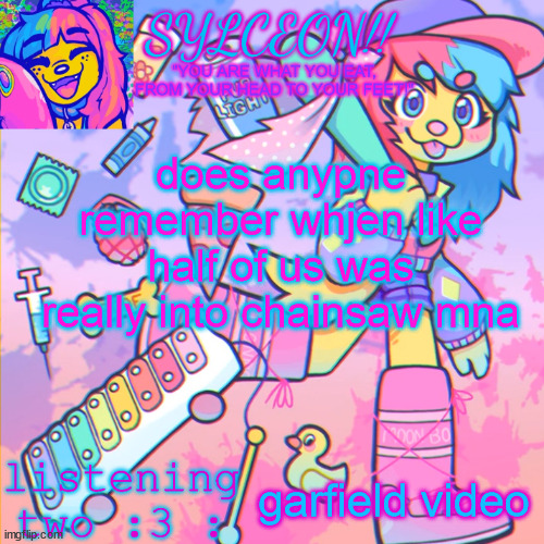 my brother has started watching it for some reaons | does anypne remember whjen like half of us was really into chainsaw mna; garfield video | image tagged in this is sylceon speakjin and ur listenin 2 4lung | made w/ Imgflip meme maker