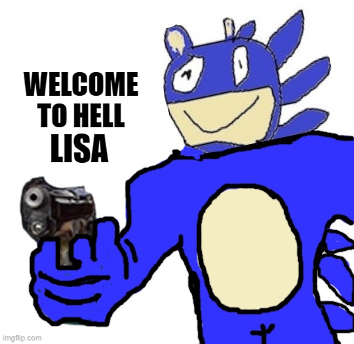 welcome to hell.you never forget this cursed land motherfucker | LISA | image tagged in welcome to hell you never forget this cursed land motherfucker | made w/ Imgflip meme maker