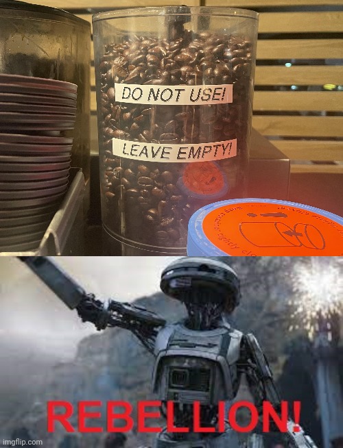 Filled up and ready to use | image tagged in l3-37 rebellion,coffee beans,rebellion,memes,you had one job,fails | made w/ Imgflip meme maker