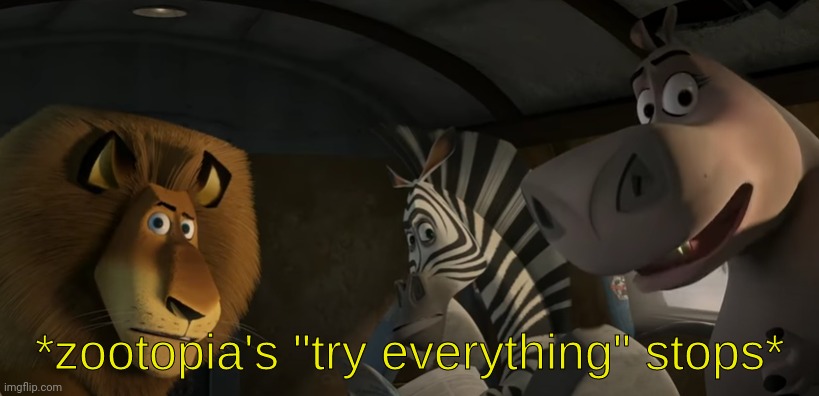 MG2 zootopia 's try everything stops | image tagged in mg2 zootopia 's try everything stops | made w/ Imgflip meme maker