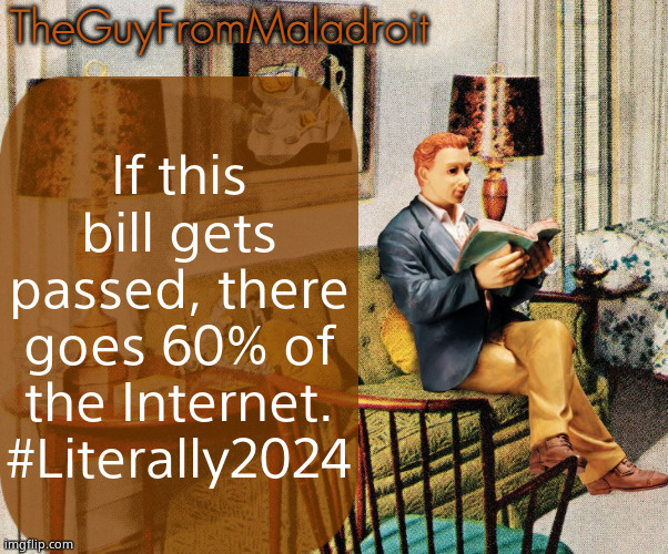 TheGuyFromMaladroit Announcement Template | If this bill gets passed, there goes 60% of the Internet. #Literally2024 | image tagged in theguyfrommaladroit announcement template | made w/ Imgflip meme maker