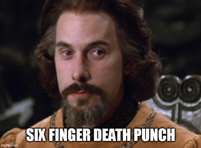 inconceivable | SIX FINGER DEATH PUNCH | image tagged in christopher guest,count rugen,princess bride,80s movies,five finger death punch | made w/ Imgflip meme maker