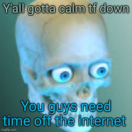 Youtube pfp | Y'all gotta calm tf down; You guys need time off the internet | image tagged in youtube pfp | made w/ Imgflip meme maker