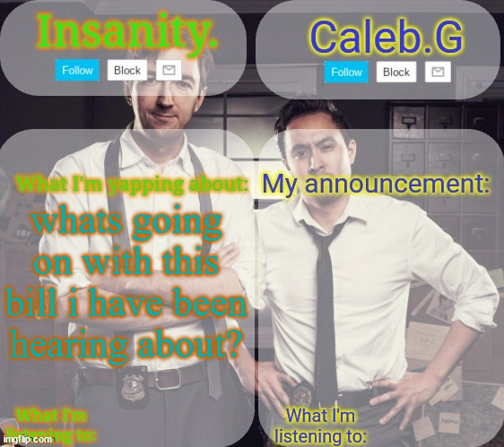 its something about the internet | whats going on with this bill i have been hearing about? | image tagged in insanity and caleb g 2 0 | made w/ Imgflip meme maker