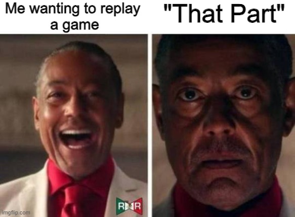 Name the game | Me wanting to replay 
a game; "That Part" | image tagged in gus fring,memes,funny,relatable,gaming | made w/ Imgflip meme maker