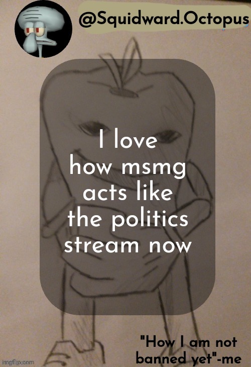 Who tf is bill | I love how msmg acts like the politics stream now | image tagged in squidward octopus announcement template | made w/ Imgflip meme maker