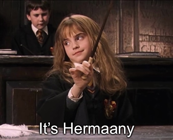 Scumbag Hermoine | It’s Hermaany | image tagged in scumbag hermoine | made w/ Imgflip meme maker