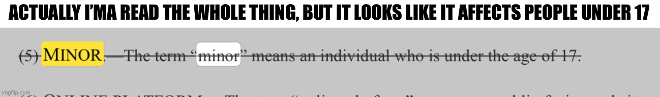 But not that much | ACTUALLY I’MA READ THE WHOLE THING, BUT IT LOOKS LIKE IT AFFECTS PEOPLE UNDER 17 | made w/ Imgflip meme maker