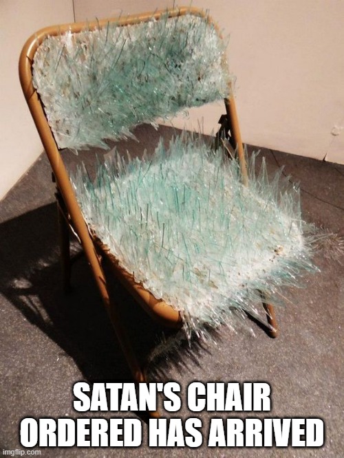 Take a Seat | SATAN'S CHAIR ORDERED HAS ARRIVED | image tagged in cursed image | made w/ Imgflip meme maker