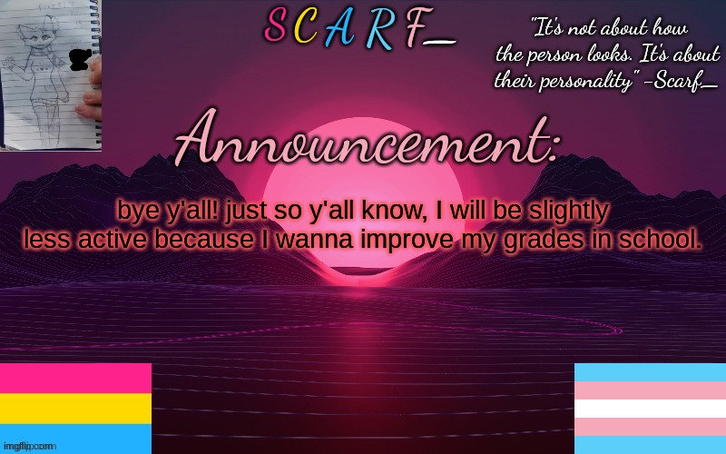 bye y'all! just so y'all know, I will be slightly less active because I wanna improve my grades in school. | made w/ Imgflip meme maker