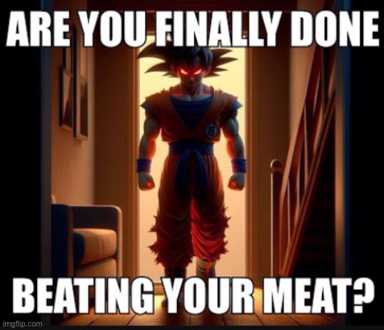 Goku (LaLa: no I’m edging rn stfu) | made w/ Imgflip meme maker