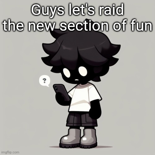 Silly fucking goober | Guys let's raid the new section of fun | image tagged in silly fucking goober | made w/ Imgflip meme maker