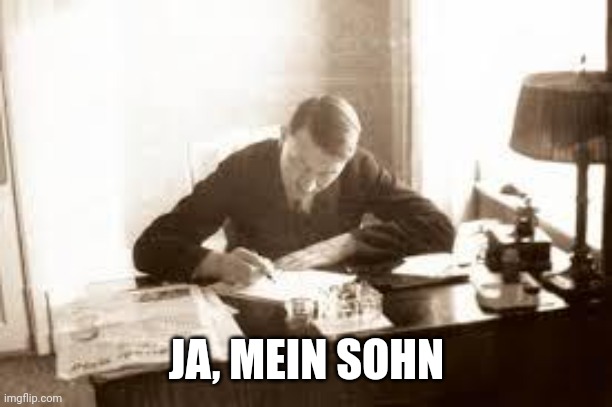 Hitler Writes | JA, MEIN SOHN | image tagged in hitler writes | made w/ Imgflip meme maker