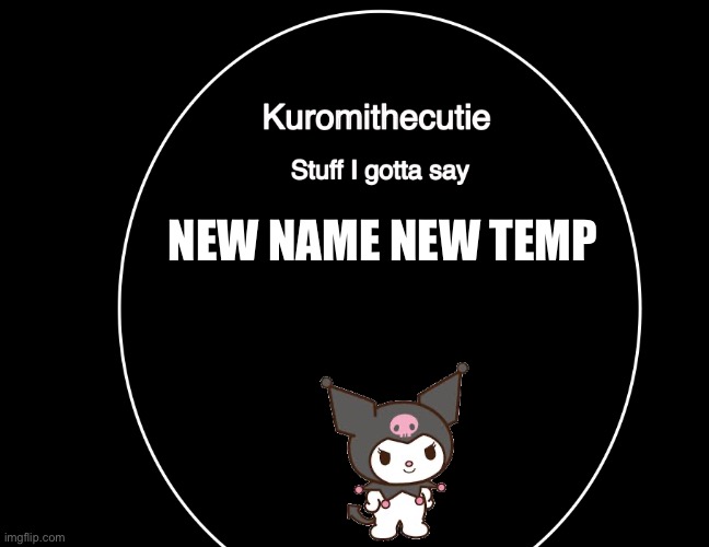 Kuromithecuties announcement temp | NEW NAME NEW TEMP | image tagged in kuromithecuties announcement temp | made w/ Imgflip meme maker