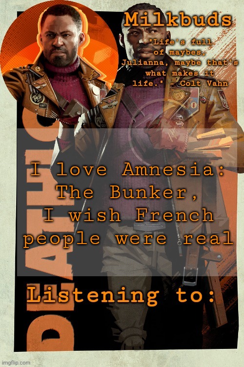 Milk but he's stuck in the loop | I love Amnesia: The Bunker, I wish French people were real | image tagged in milk but he's stuck in the loop | made w/ Imgflip meme maker