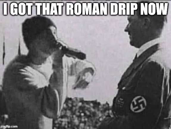 one of my best buds is geting married and its a costume party | I GOT THAT ROMAN DRIP NOW | made w/ Imgflip meme maker