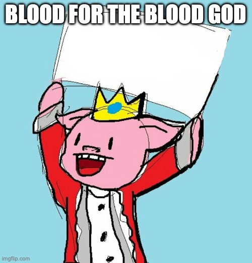 technoblade holding sign | BLOOD FOR THE BLOOD GOD | image tagged in technoblade holding sign | made w/ Imgflip meme maker