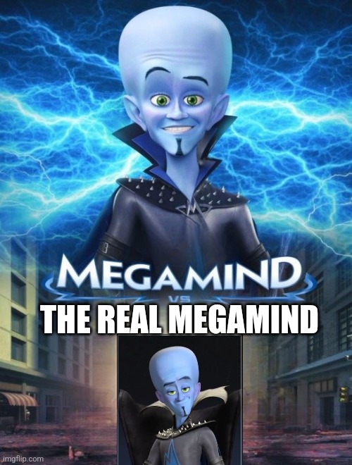 Megamind Vs. | THE REAL MEGAMIND | image tagged in megamind vs | made w/ Imgflip meme maker