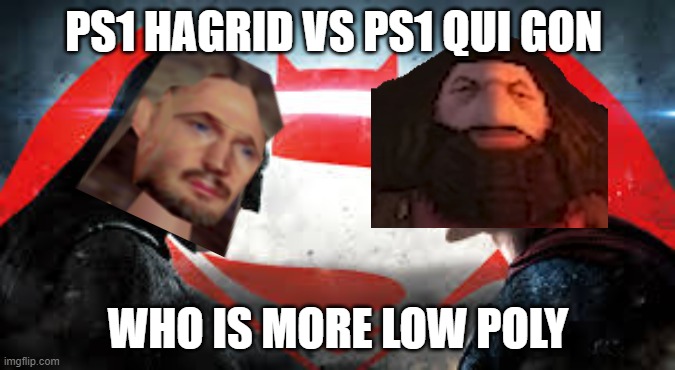 the battle of the decade | PS1 HAGRID VS PS1 QUI GON; WHO IS MORE LOW POLY | image tagged in batman vs superman,ps1,hagrid,qui gon jinn,star wars,harry potter | made w/ Imgflip meme maker