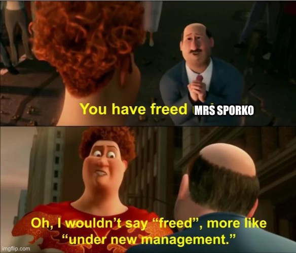 Under New Management | MRS SPORKO | image tagged in under new management | made w/ Imgflip meme maker