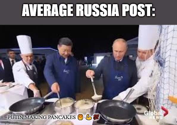 AVERAGE RUSSIA POST:; PUTIN MAKING PANCAKES 🥞 💪💯 | made w/ Imgflip meme maker