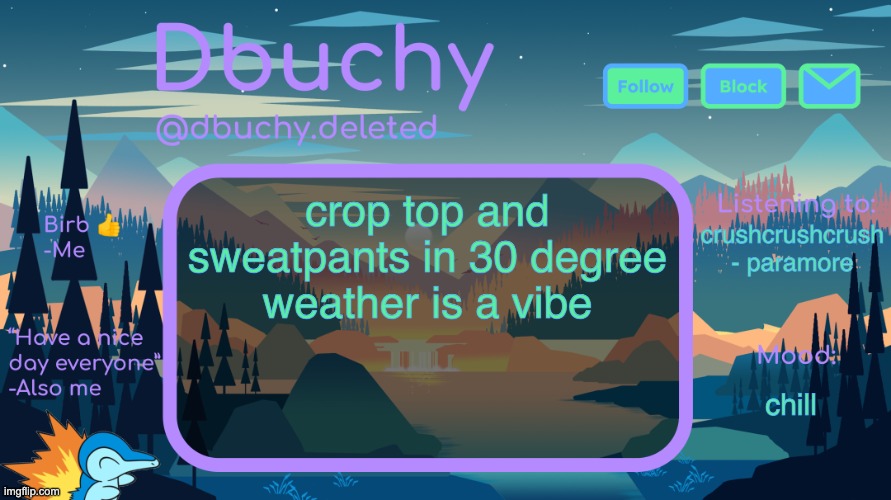 fahrenheit btw | crop top and sweatpants in 30 degree weather is a vibe; crushcrushcrush - paramore; chill | image tagged in dbuchy announcement temp | made w/ Imgflip meme maker